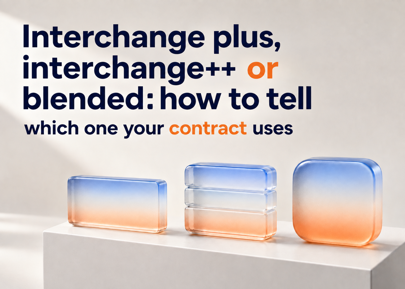 Interchange plus, interchange++ or blended: how to tell which one your contract uses