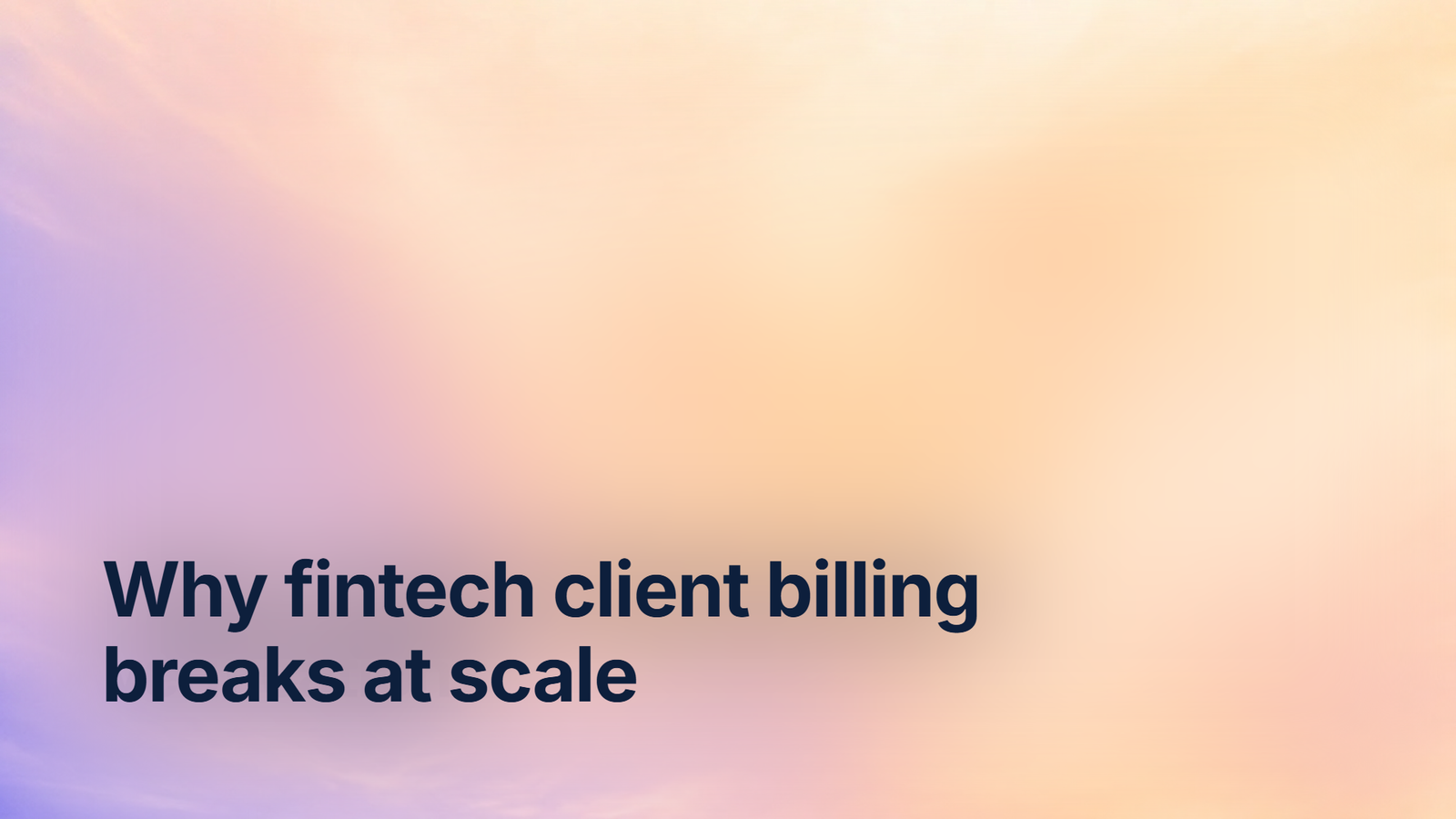 Why fintech client billing breaks at scale
