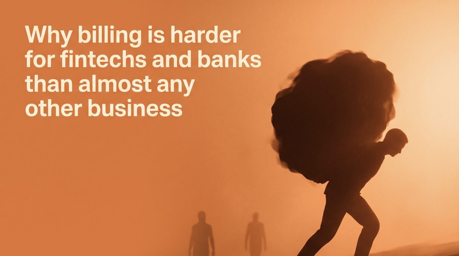 Why billing is harder for fintechs and banks than almost any other business