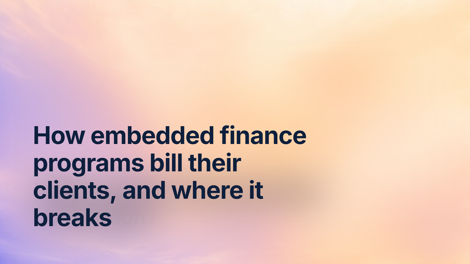 How embedded finance programs bill their clients, and where it breaks