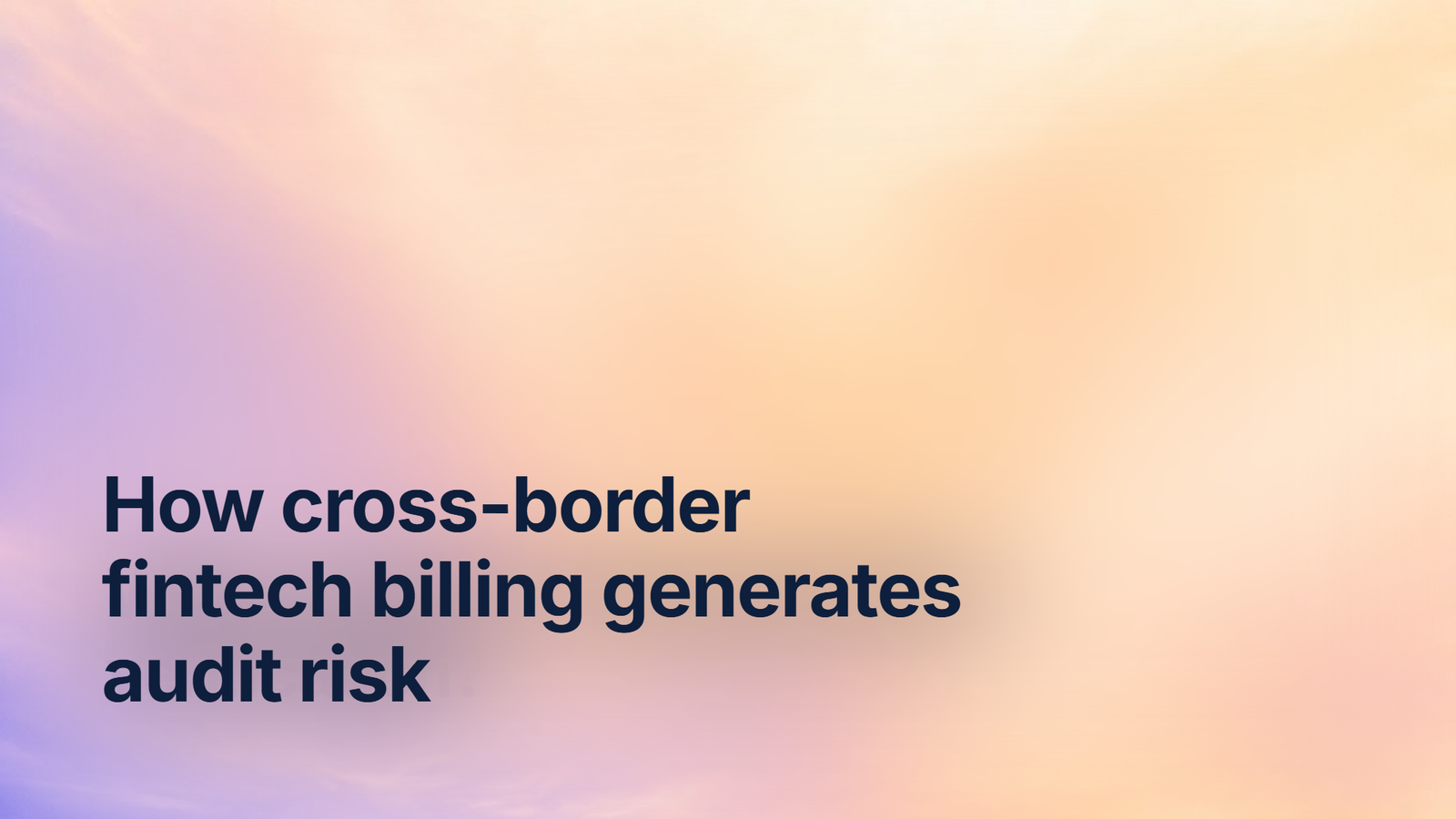 How cross-border fintech billing generates audit risk