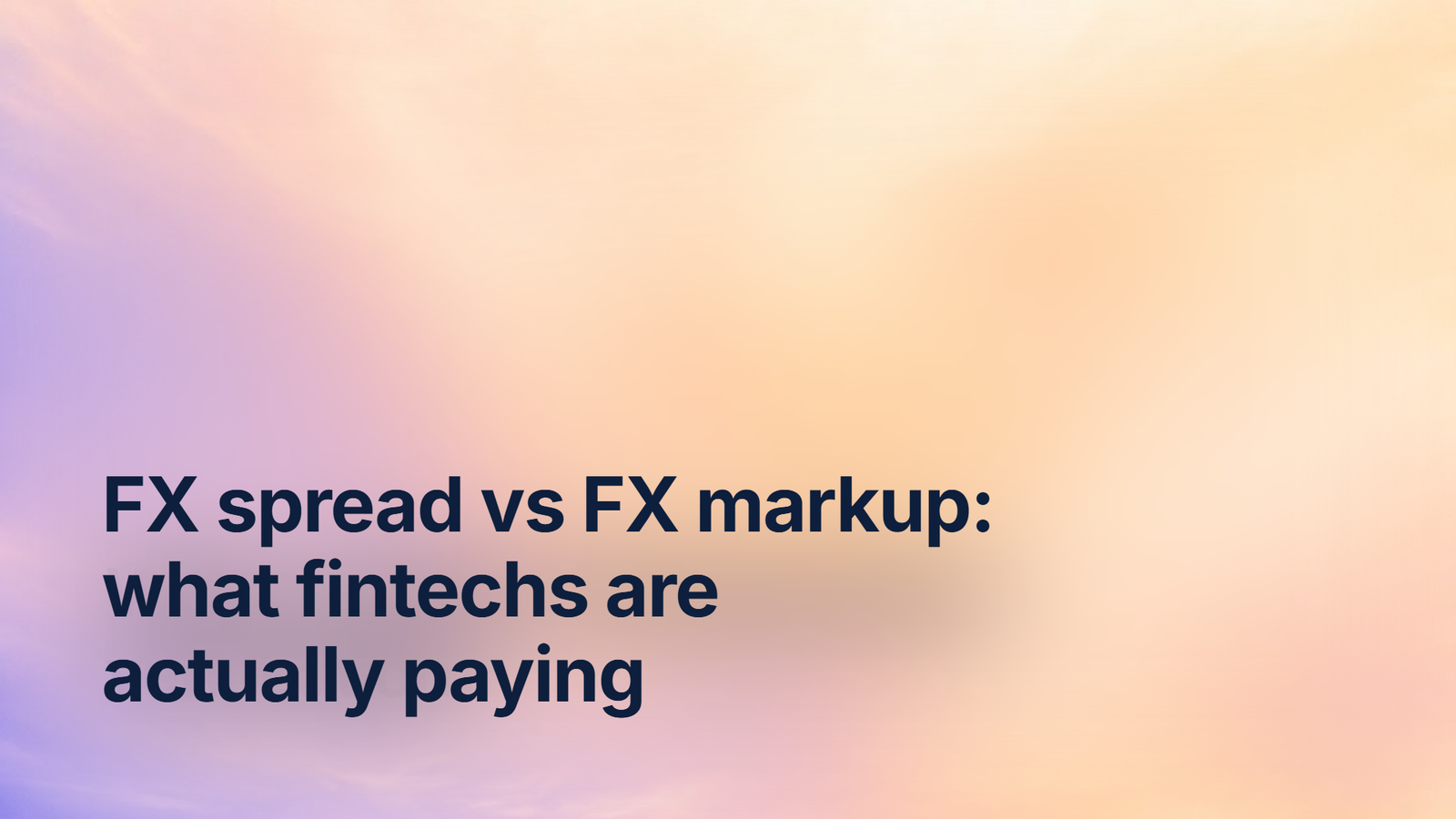 FX spread vs FX markup: what fintechs are actually paying