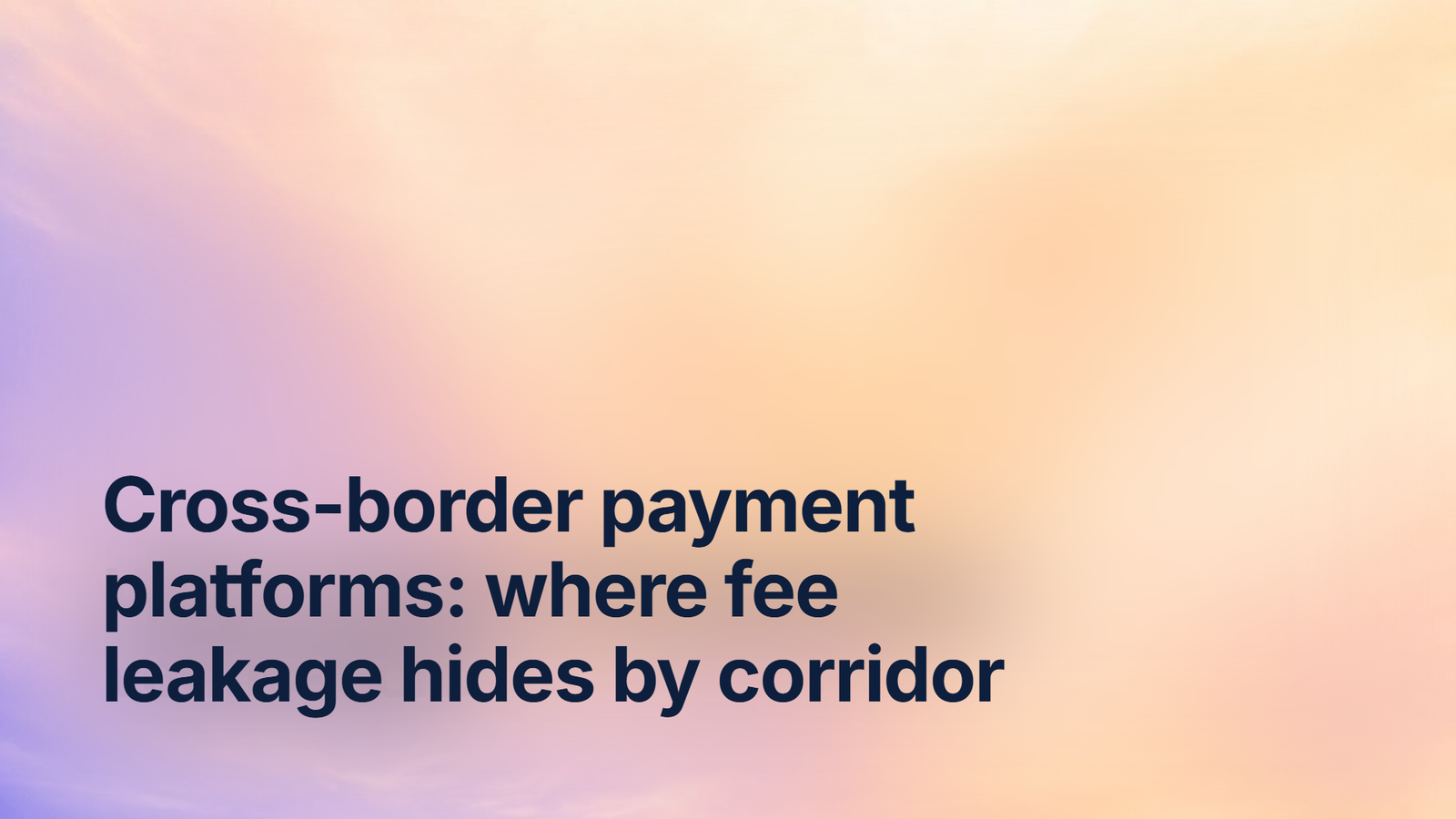 Cross-border payment platforms: where fee leakage hides by corridor