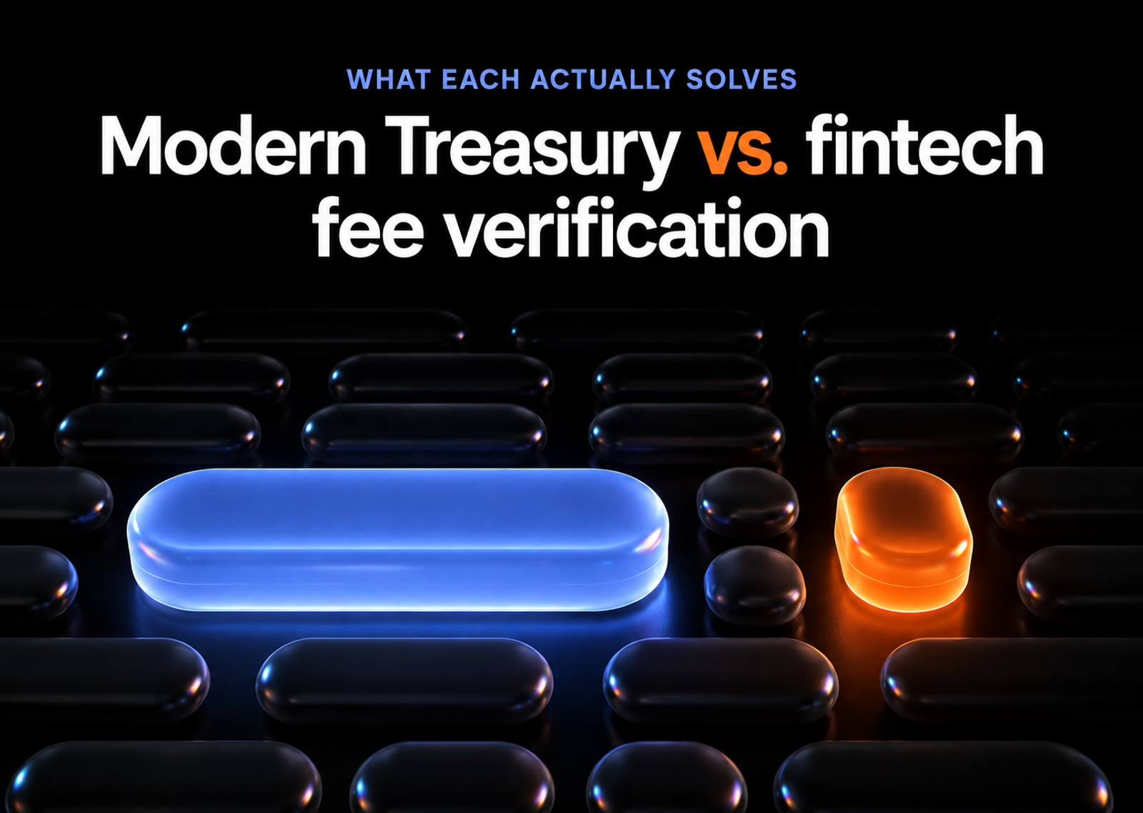 Modern Treasury vs. fintech fee verification: what each actually solves