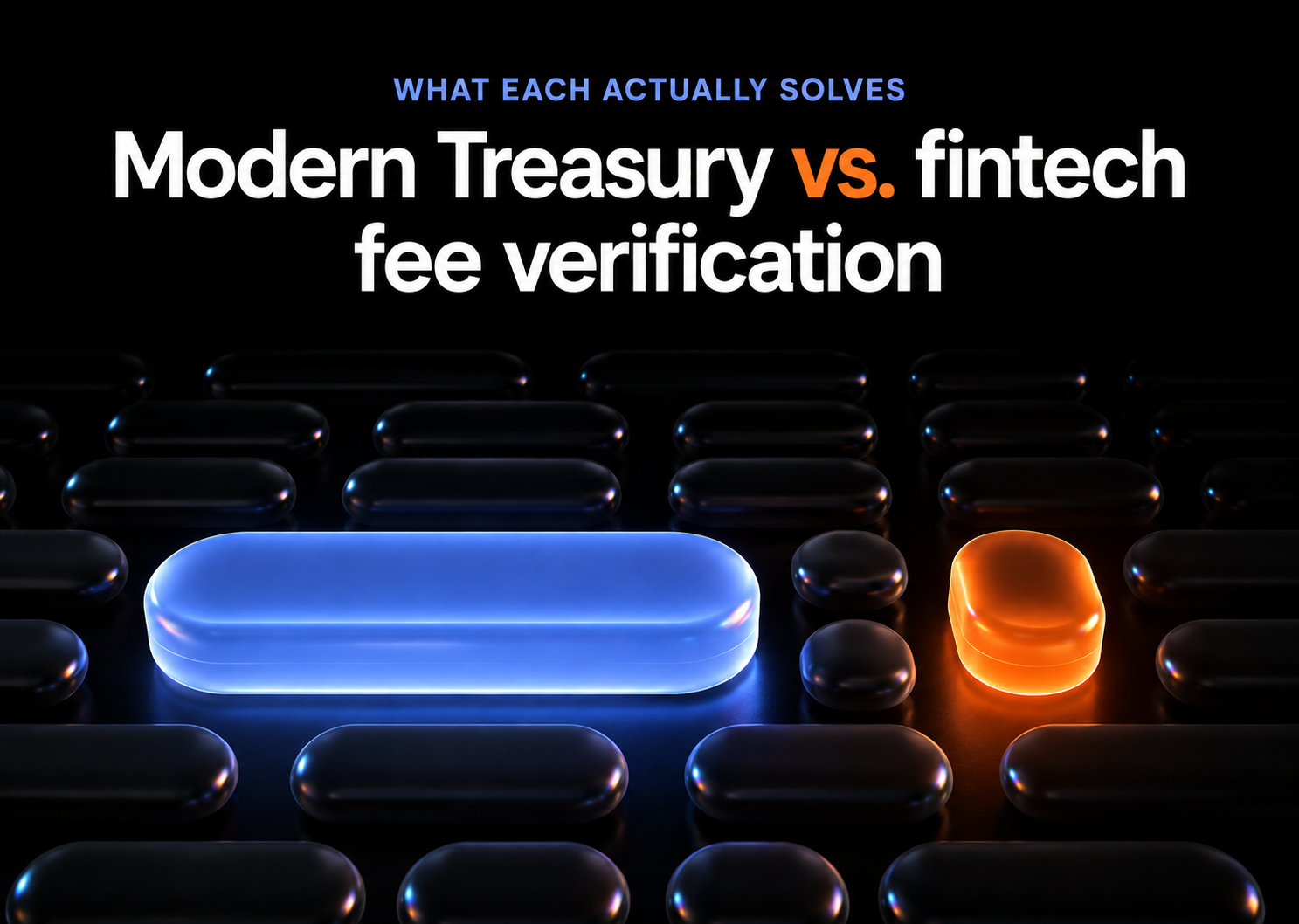 Modern Treasury vs. fintech fee verification: what each actually solves