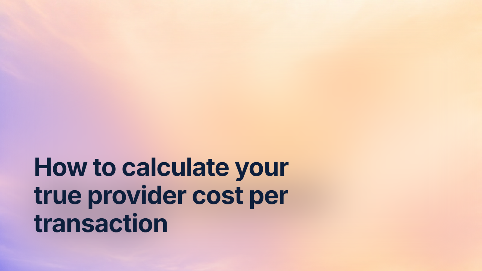 How to calculate your true provider cost per transaction