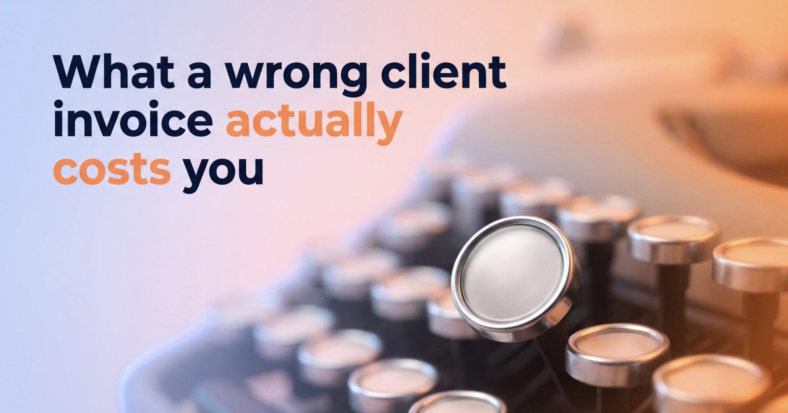 What a wrong client invoice actually costs you