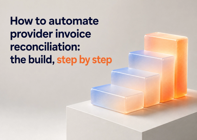 How to automate provider invoice reconciliation: the build, step by step
