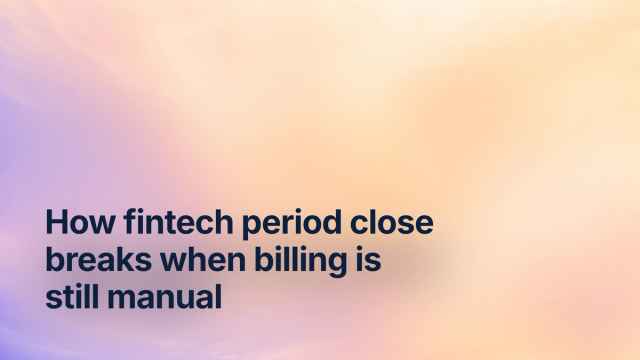 How fintech period close breaks when billing is still manual