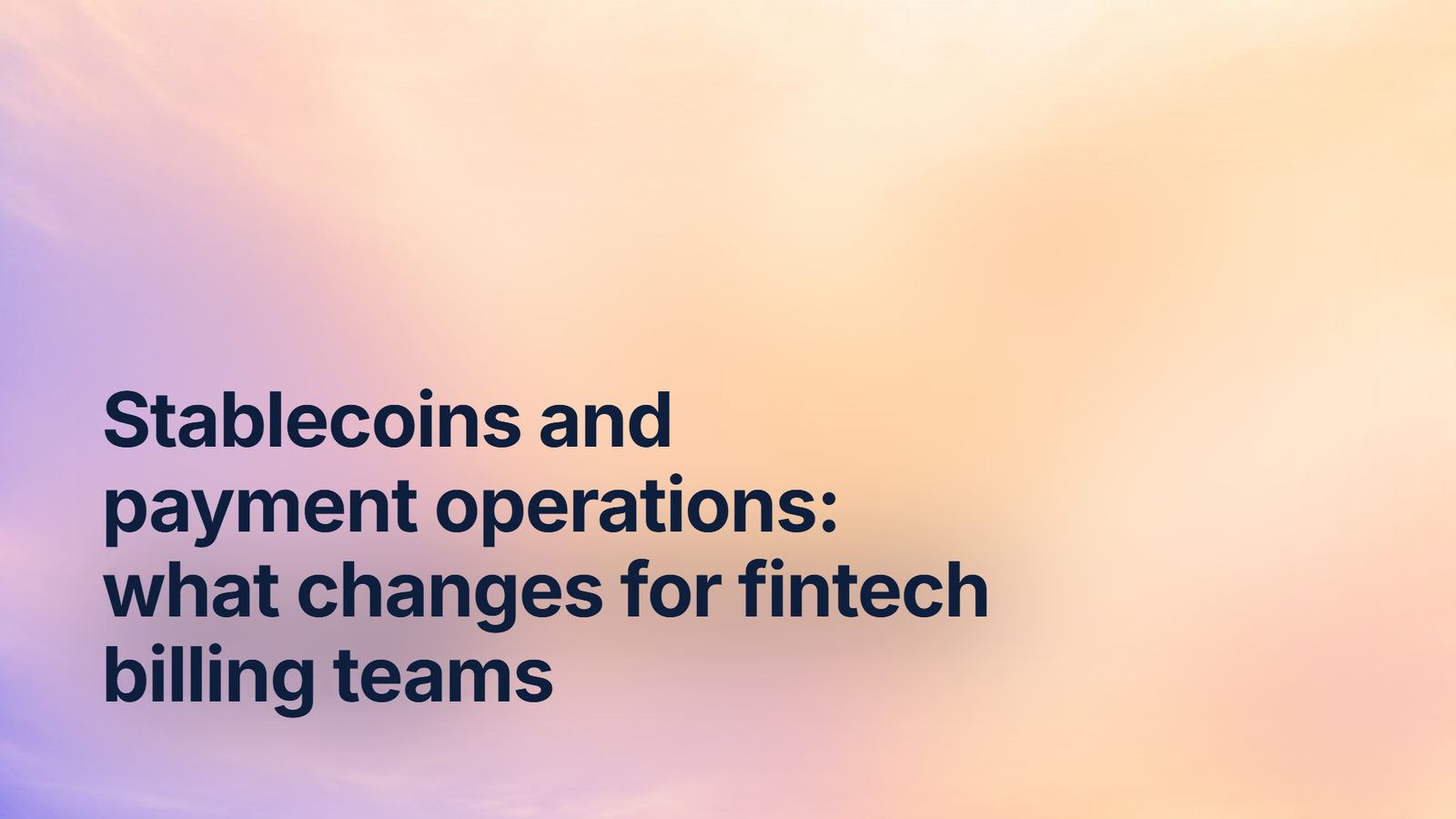 Stablecoins and payment operations: what changes for fintech billing teams