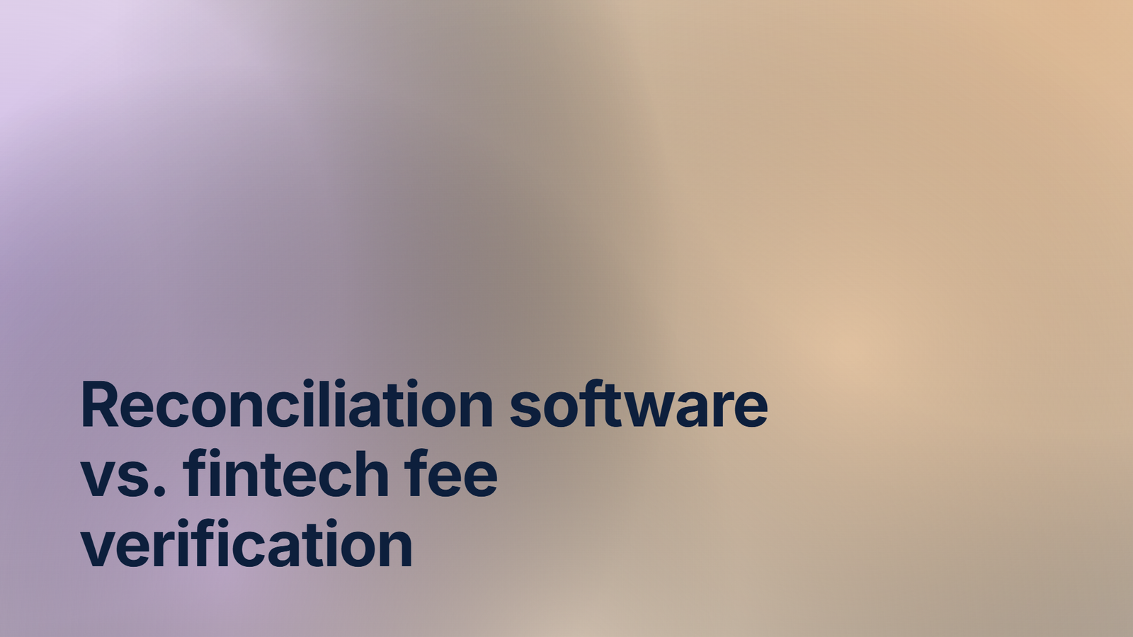 Reconciliation software vs. fintech fee verification: different problems, different tools