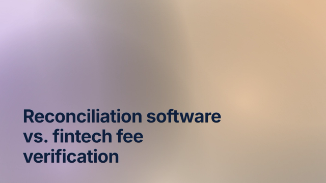 Reconciliation software vs. fintech fee verification: different problems, different tools