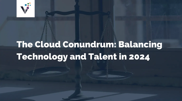 The Cloud Conundrum: Balancing Technology and Talent in 2024