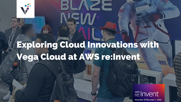 Exploring Cloud Innovations with Vega Cloud at AWS re:Invent