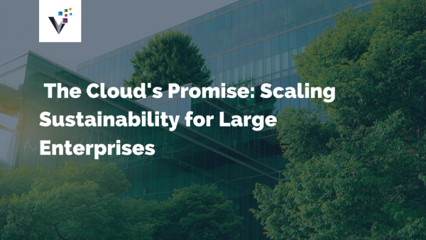 The Cloud’s Promise: Scaling Sustainability for Large Enterprises