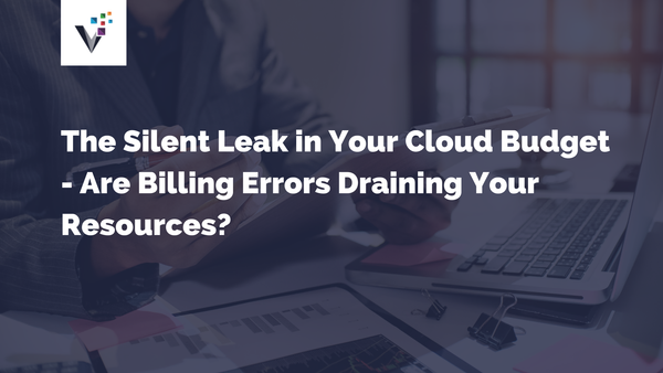 The Silent Leak in Your Cloud Budget — Are Billing Errors Draining Your Resources?