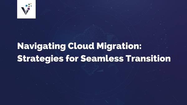 Navigating Cloud Migration: Strategies for Seamless Transition