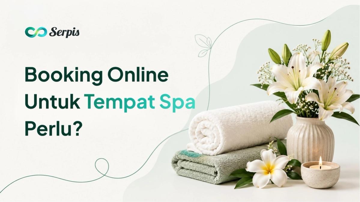 Ilustrasi cover artikel Serpis tentang sistem booking online untuk spa kecil, menampilkan interior ruang spa yang hangat dengan tempat pijat, lilin, handuk, tanaman, serta poin manfaat seperti mencegah jadwal bentrok, mengatur durasi, dan mengelola booking dari satu tempat.
