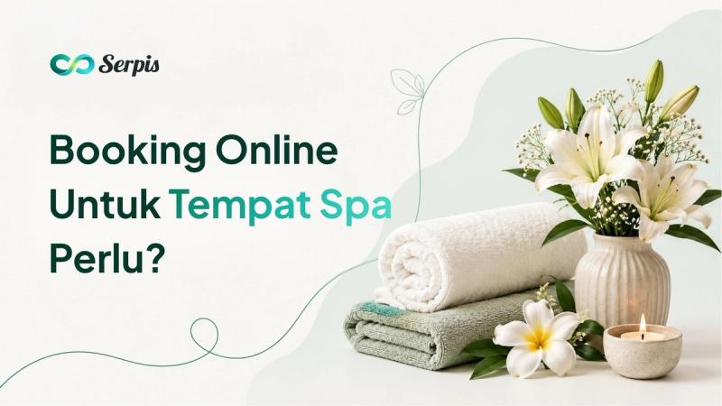 Ilustrasi cover artikel Serpis tentang sistem booking online untuk spa kecil, menampilkan interior ruang spa yang hangat dengan tempat pijat, lilin, handuk, tanaman, serta poin manfaat seperti mencegah jadwal bentrok, mengatur durasi, dan mengelola booking dari satu tempat.