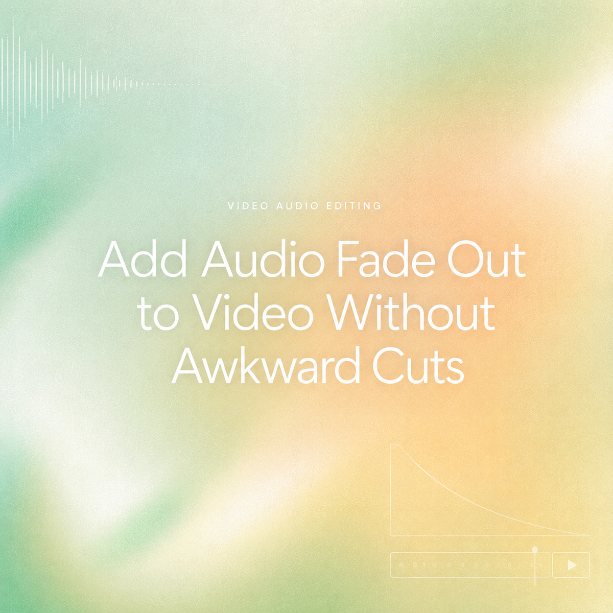 A stylish cover image for a guide showing how to add audio fade out to video perfectly.