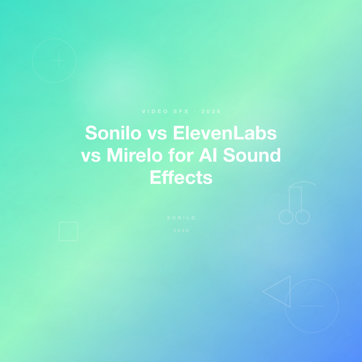 Sonilo vs ElevenLabs vs Mirelo for AI Sound Effects cover image