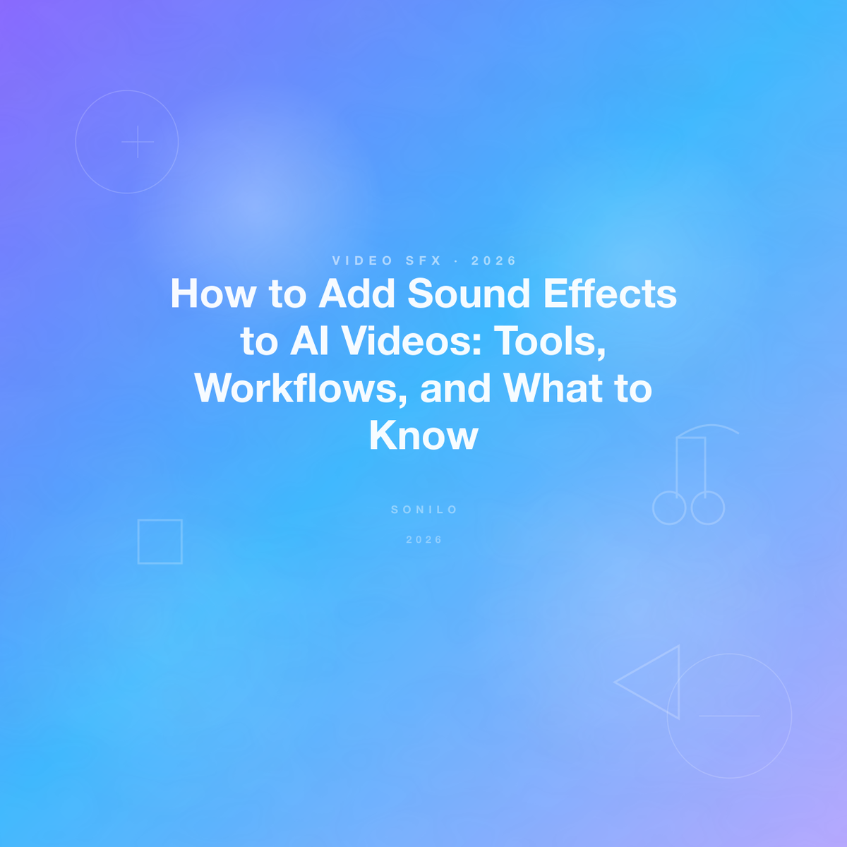 How to Add Sound Effects to AI Videos: Tools, Workflows, and What to Know cover image