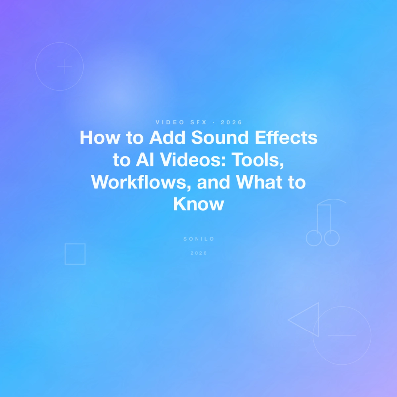 How to Add Sound Effects to AI Videos: Tools, Workflows, and What to Know cover image