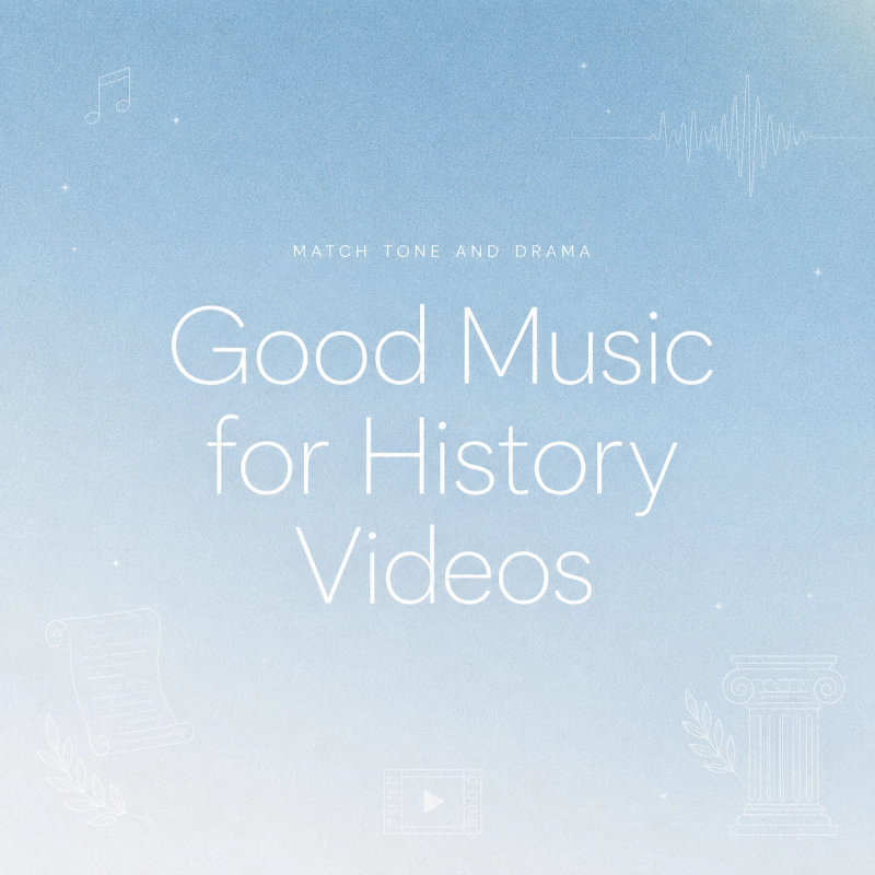 Graphic displaying the phrase good music for history videos, aiming to match tone and drama in documentary editing.
