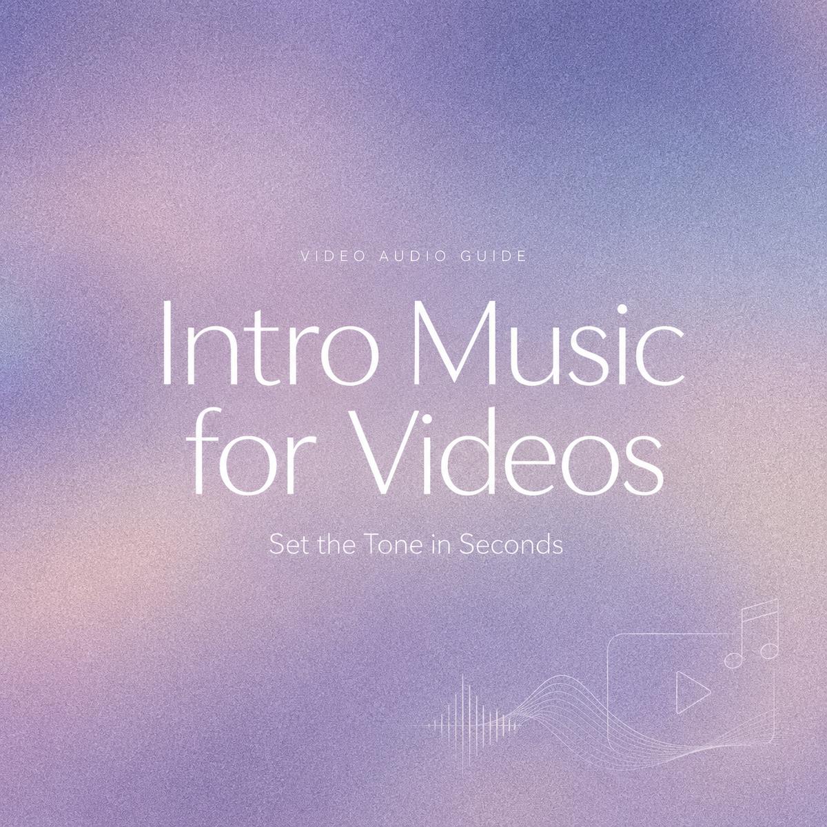 Soft purple textured graphic title banner reading Intro Music for Videos: Set the Tone in Seconds with subtle audio wave and play button line art.