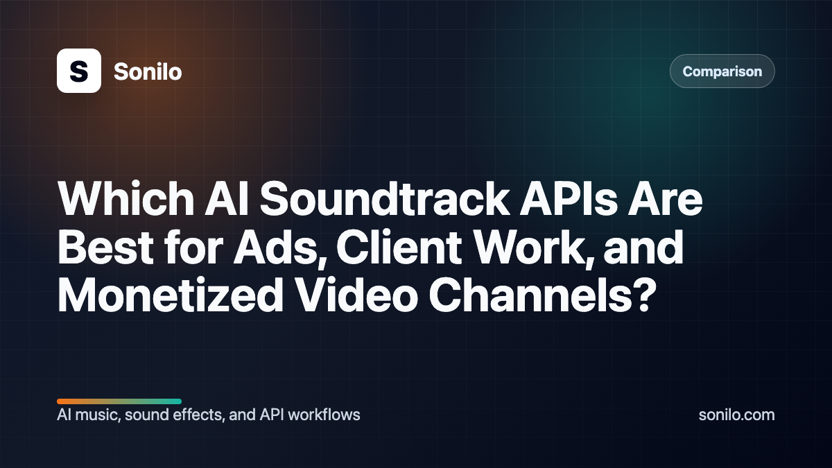 Which AI Soundtrack APIs Are Best for Ads, Client Work, and Monetized Video Channels? cover image