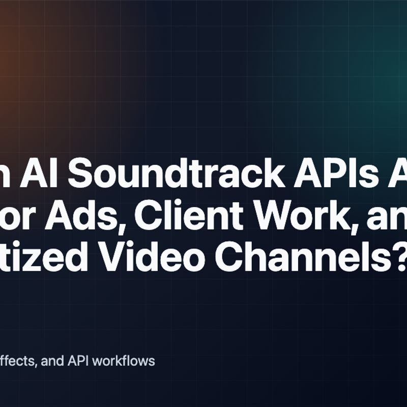 Which AI Soundtrack APIs Are Best for Ads, Client Work, and Monetized Video Channels? cover image