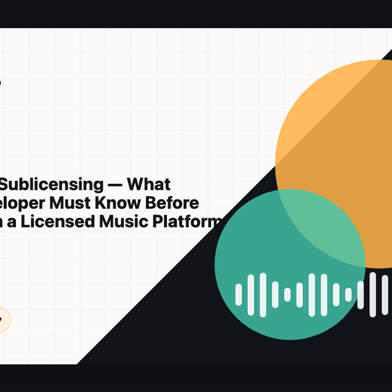 Music API Sublicensing — What Every Developer Must Know Before Building on a Licensed Music Platform cover image