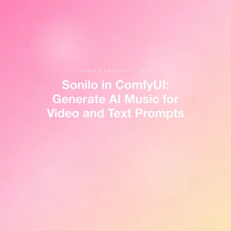 Sonilo in ComfyUI: Generate AI Music for Video and Text Prompts cover image