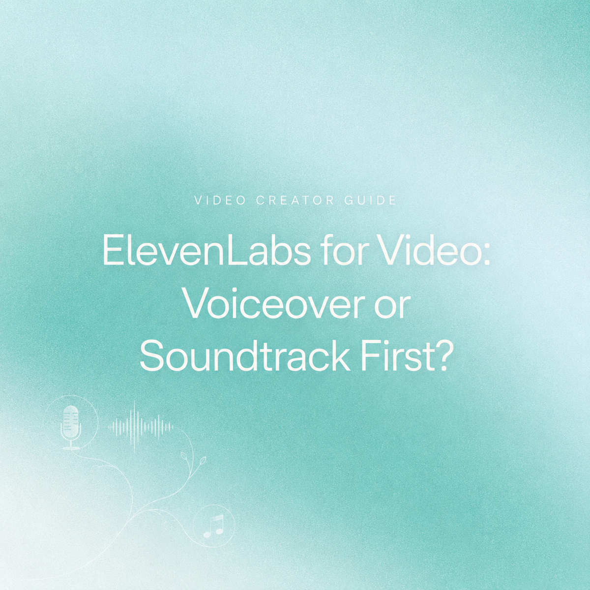 A green background image with text reading "ElevenLabs for Video: Voiceover or Soundtrack First?".