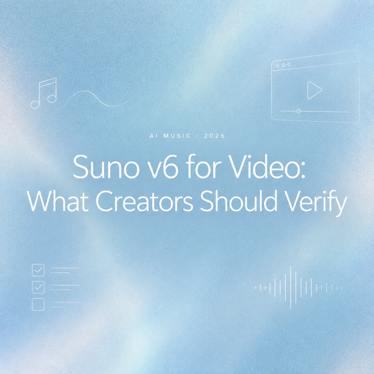 Title card for 'Suno v6 Video: What Creators Should Verify' on a blue background with abstract icons.