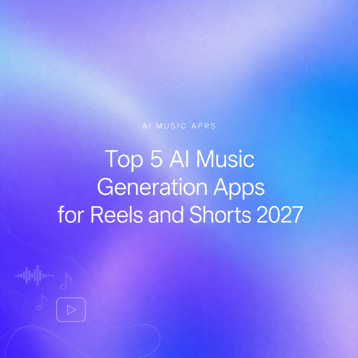 Banner showing top 5 best ai music generation apps 2027 for creating short video background audio.