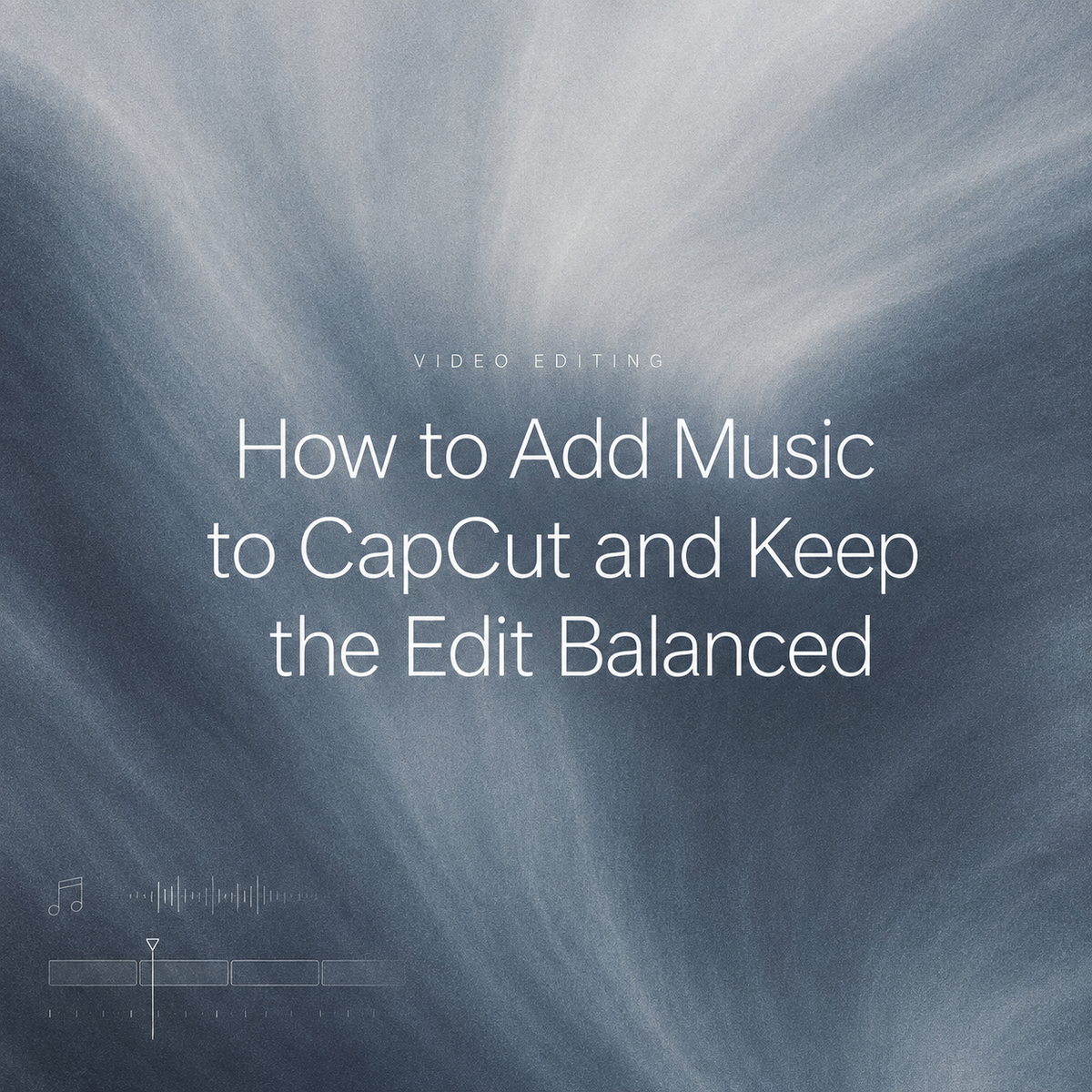 Graphic image with text reading How to Add Music to CapCut and Keep the Edit Balanced on a textured dark background with audio track icons.