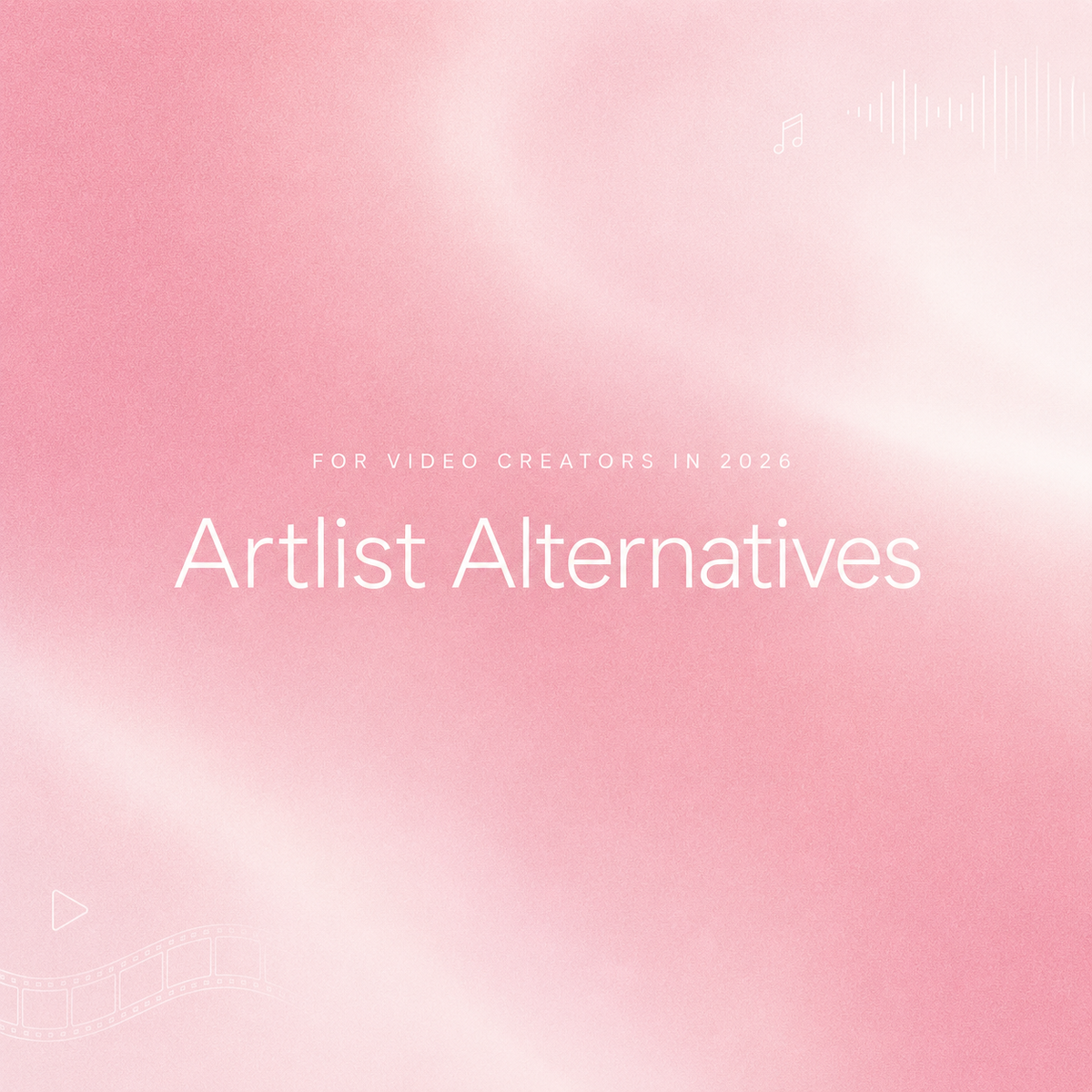 Title graphic reading Artlist Alternatives: For Video Creators in 2026 over a soft pink textured background with film strip and waveform accents.