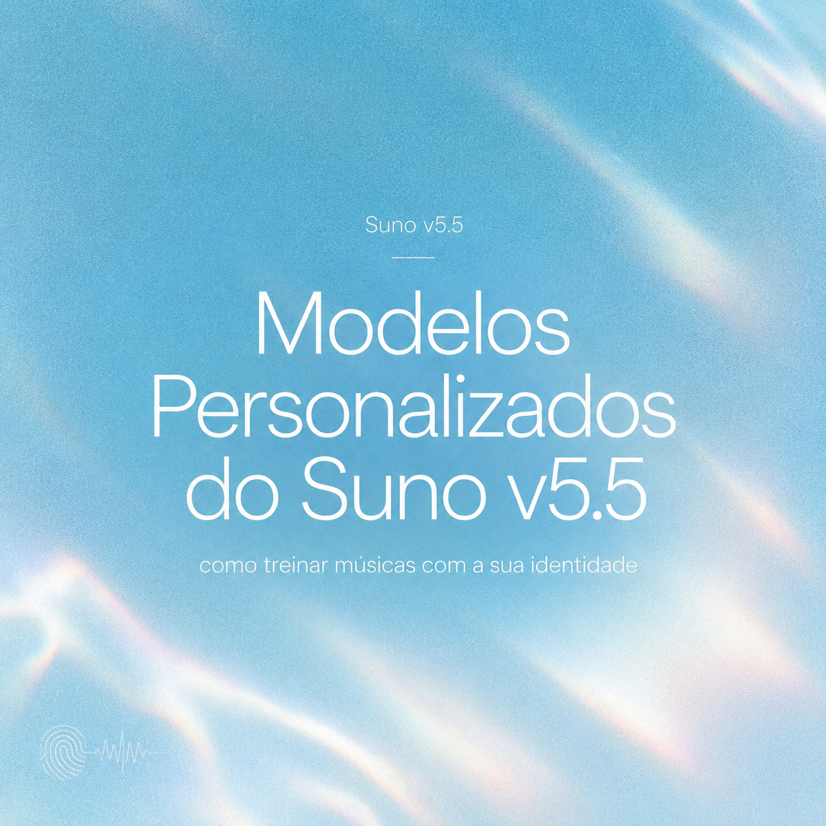 Capa do guia sobre Modelos Personalizados do Suno v5.5 mostrando como treinar músicas com sua própria identidade sonora.