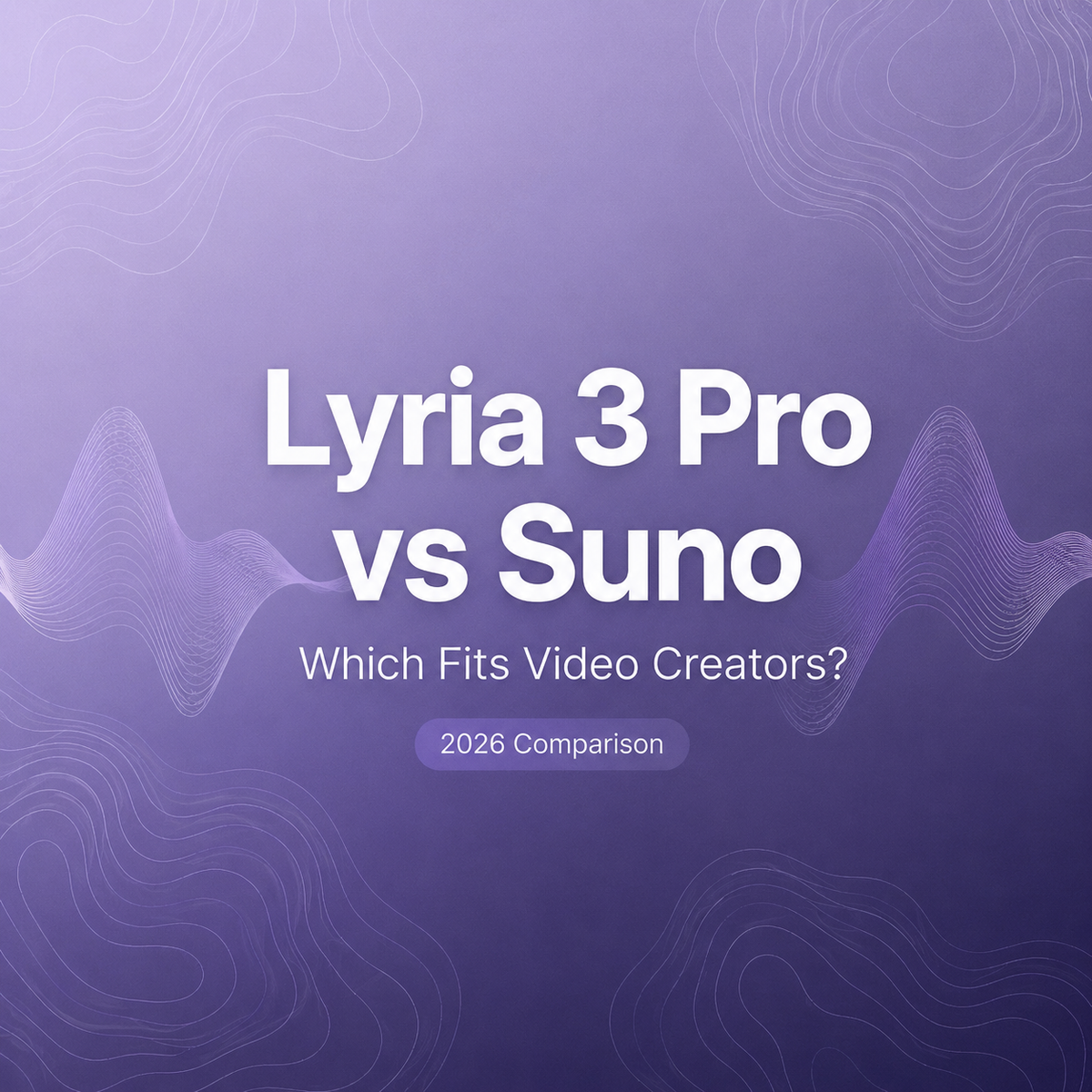 2026 comparison guide for video creators analyzing lyria 3 pro vs suno music generators.