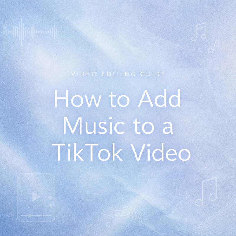 Soft blue textured graphic title banner reading How to Add Music to a TikTok Video under Video Editing Guide text, featuring subtle musical note and smartphone wireframe art.