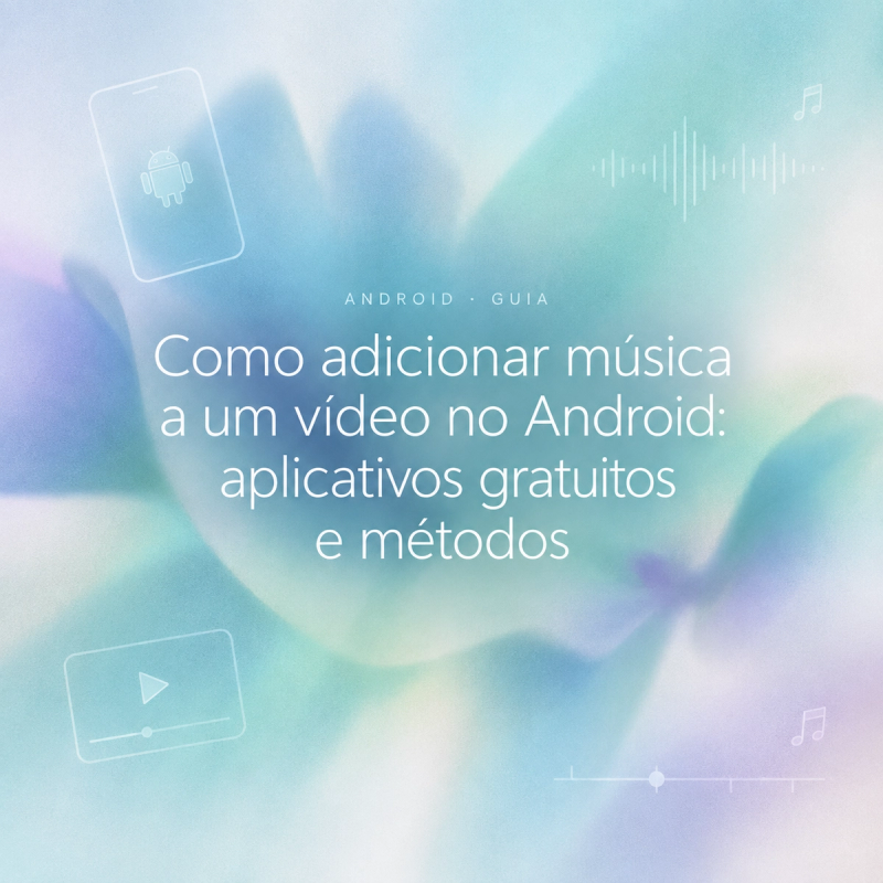 Guia completo sobre como adicionar música a um vídeo no Android usando aplicativos.