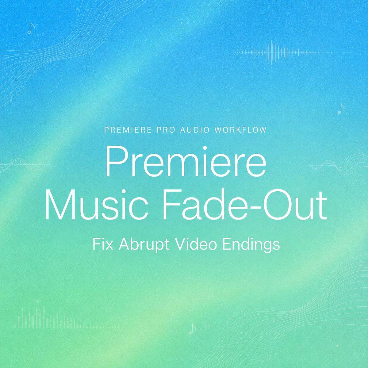 Article title image reading Premiere Music Fade-Out: Fix Abrupt Video Endings over a vibrant blue and green gradient background with sound wave line art.