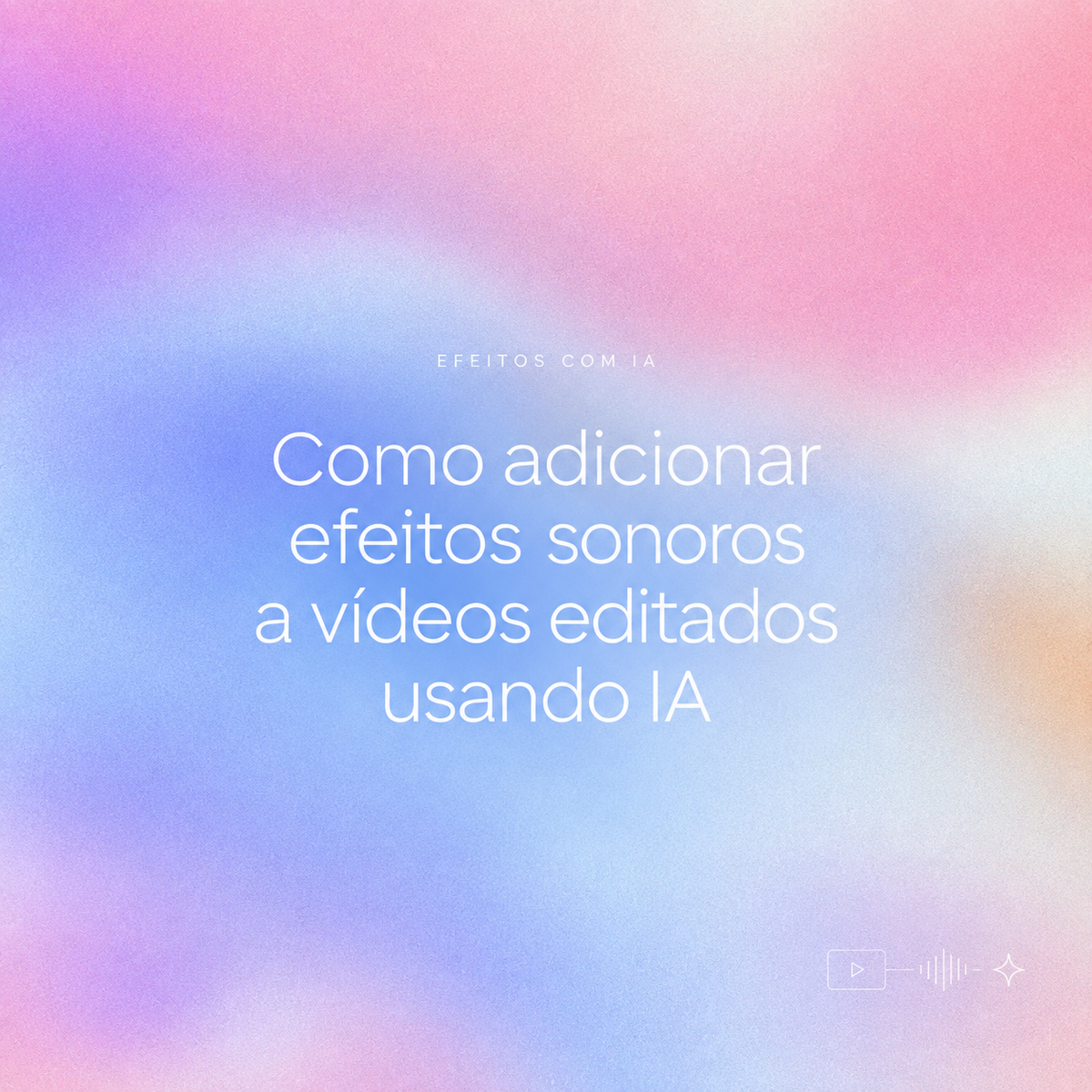 Tutorial completo de como adicionar efeitos sonoros ao vídeo com IA em edições modernas.