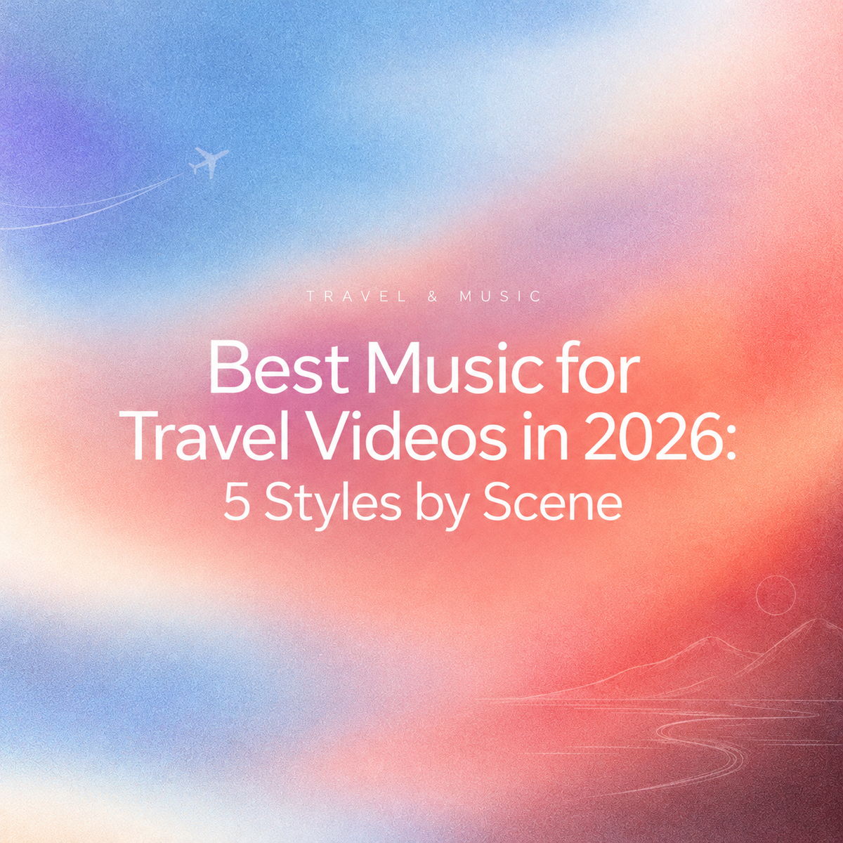 Title card showing the five best styles of music for travel videos to match different scenes perfectly. 