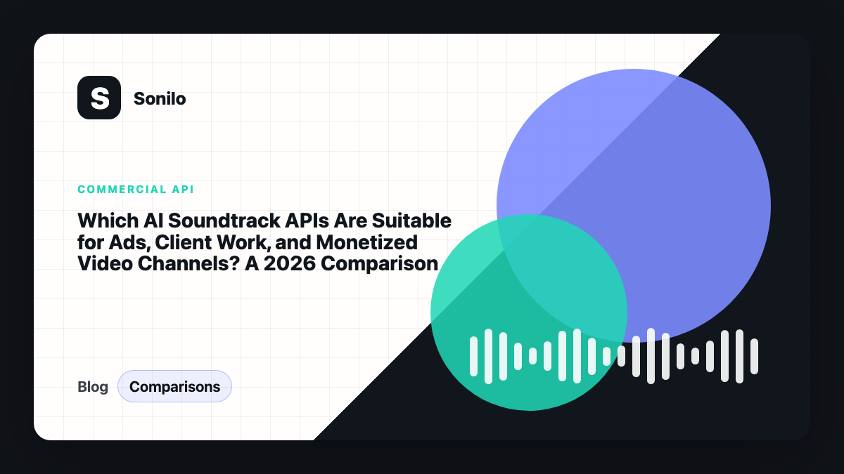 Which AI Soundtrack APIs Are Suitable for Ads, Client Work, and Monetized Video Channels? A 2026 Comparison cover image