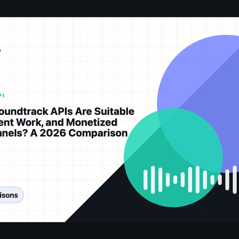 Which AI Soundtrack APIs Are Suitable for Ads, Client Work, and Monetized Video Channels? A 2026 Comparison cover image