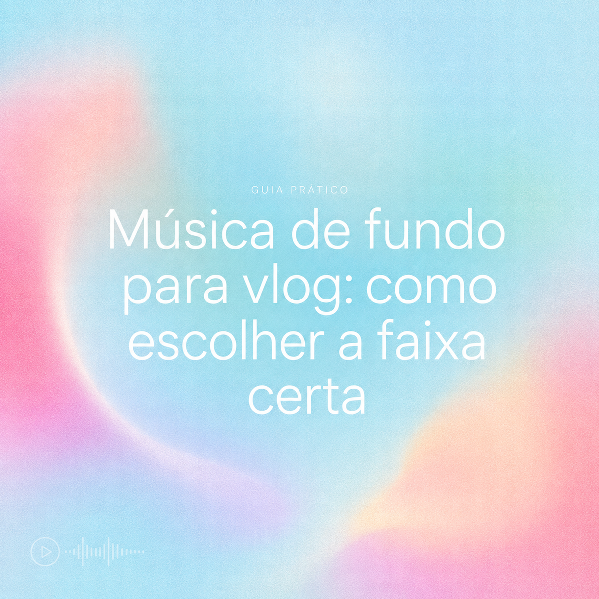 Capa do guia prático completo sobre como escolher a música de fundo para vlog ideal.