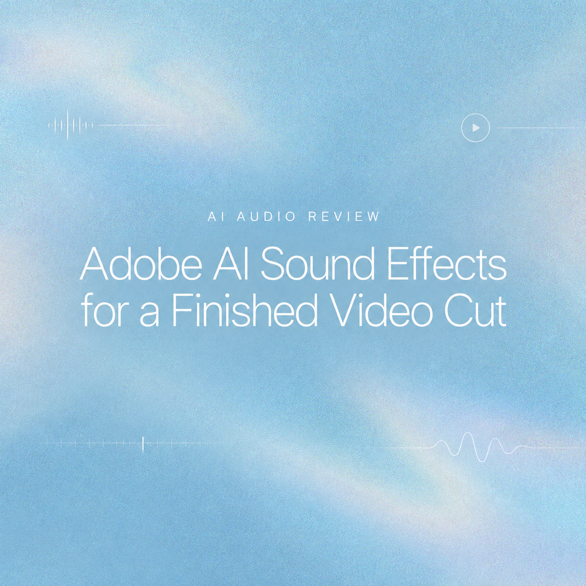 Title card for an AI audio review discussing adobe ai sound effects for a finished video cut.