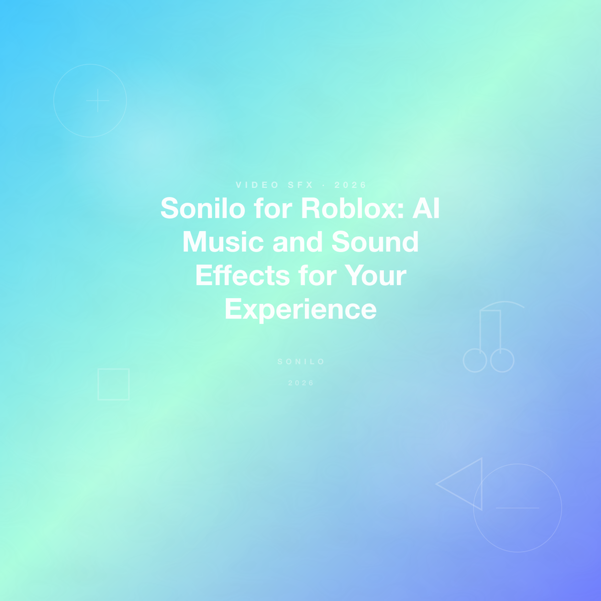 Sonilo for Roblox: AI Music and Sound Effects for Your Experience cover image